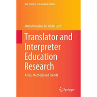 Translator and Interpreter Education Research: Areas, Methods and Trends [Hardcover]