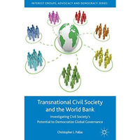 Transnational Civil Society and the World Bank: Investigating Civil Societys Po [Hardcover]