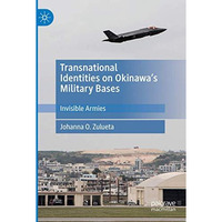 Transnational Identities on Okinawas Military Bases: Invisible Armies [Paperback]