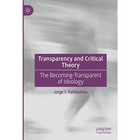 Transparency and Critical Theory: The Becoming-Transparent of Ideology [Hardcover]