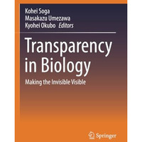 Transparency in Biology: Making the Invisible Visible [Paperback]