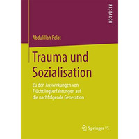 Trauma und Sozialisation: Zu den Auswirkungen von Fl?chtlingserfahrungen auf die [Paperback]