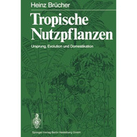 Tropische Nutzpflanzen: Ursprung, Evolution und Domestikation [Paperback]