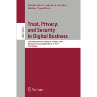 Trust, Privacy, and Security in Digital Business: 11th International Conference, [Paperback]