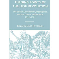 Turning Points of the Irish Revolution: The British Government, Intelligence, an [Paperback]