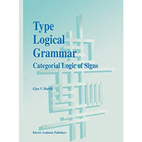 Type Logical Grammar: Categorial Logic of Signs [Paperback]