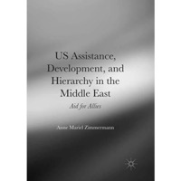 US Assistance, Development, and Hierarchy in the Middle East: Aid for Allies [Paperback]