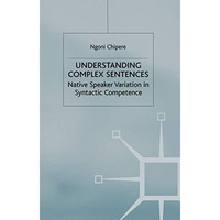 Understanding Complex Sentences: Native Speaker Variation in Syntactic Competenc [Paperback]