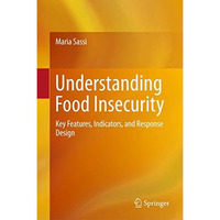 Understanding Food Insecurity: Key Features, Indicators, and Response Design [Hardcover]