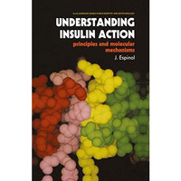 Understanding Insulin Action: Principles and Molecular Mechanisms [Paperback]