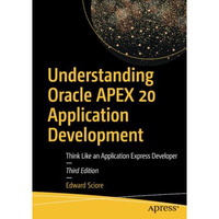 Understanding Oracle APEX 20 Application Development: Think Like an Application  [Paperback]