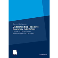 Understanding Proactive Customer Orientation: Construct Development and Manageri [Paperback]