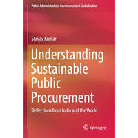 Understanding Sustainable Public Procurement: Reflections from India and the Wor [Paperback]