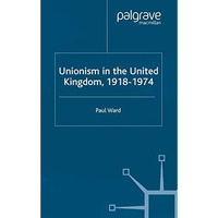 Unionism in the United Kingdom, 1918-1974 [Paperback]