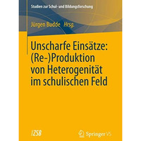 Unscharfe Eins?tze: (Re-)Produktion von Heterogenit?t im schulischen Feld [Paperback]