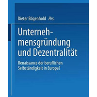 Unternehmensgr?ndung und Dezentralit?t: Renaissance der beruflichen Selbst?ndigk [Paperback]