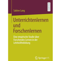 Unterrichtenlernen und Forschenlernen: Eine empirische Studie ?ber Forschendes L [Paperback]