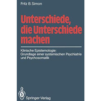 Unterschiede, die Unterschiede machen: Klinische Epistemologie: Grundlage einer  [Paperback]