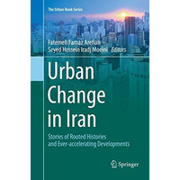 Urban Change in Iran: Stories of Rooted Histories and Ever-accelerating Developm [Paperback]