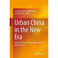 Urban China in the New Era: Market Reforms, Current State, and the Road Forward [Hardcover]