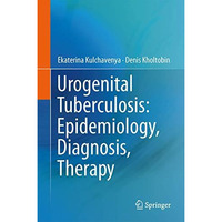 Urogenital Tuberculosis: Epidemiology, Diagnosis, Therapy [Hardcover]