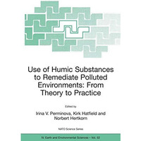 Use of Humic Substances to Remediate Polluted Environments: From Theory to Pract [Paperback]