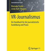 VR-Journalismus: Ein Handbuch f?r die journalistische Ausbildung und Praxis [Paperback]