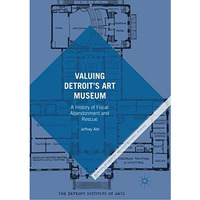 Valuing Detroits Art Museum: A History of Fiscal Abandonment and Rescue [Paperback]