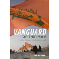 Vanguard of the Imam: Religion, Politics, and Iran's Revolutionary Guards [Hardcover]