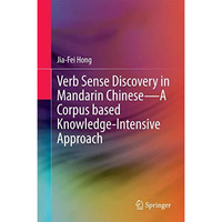 Verb Sense Discovery in Mandarin ChineseA Corpus based Knowledge-Intensive Appr [Hardcover]