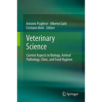 Veterinary Science: Current Aspects in Biology, Animal Pathology, Clinic and Foo [Hardcover]