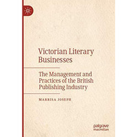 Victorian Literary Businesses: The Management and Practices of the British Publi [Paperback]