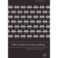 Video Games and Storytelling: Reading Games and Playing Books [Paperback]