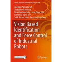 Vision Based Identification and Force Control of Industrial Robots [Paperback]