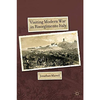 Visiting Modern War in Risorgimento Italy [Hardcover]