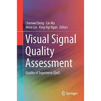 Visual Signal Quality Assessment: Quality of Experience (QoE) [Hardcover]