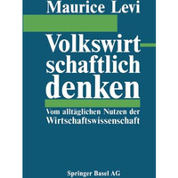 Volkswirtschaftlich denken: Vom allt?glichen Nutzen der Wirtschaftswissenschaft [Paperback]