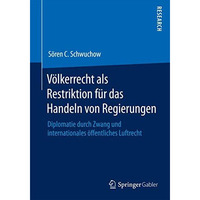 V?lkerrecht als Restriktion f?r das Handeln von Regierungen: Diplomatie durch Zw [Paperback]