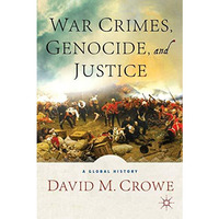 War Crimes, Genocide, and Justice: A Global History [Hardcover]