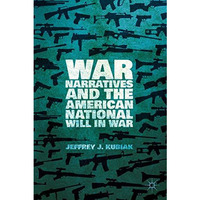 War Narratives and the American National Will in War [Hardcover]