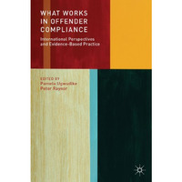 What Works in Offender Compliance: International Perspectives and Evidence-Based [Paperback]