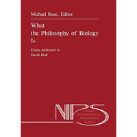 What the Philosophy of Biology Is: Essays dedicated to David Hull [Paperback]