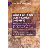 When Boat People were Resettled, 19751983: A Comparative History of European an [Paperback]