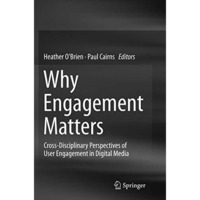 Why Engagement Matters: Cross-Disciplinary Perspectives of User Engagement in Di [Paperback]