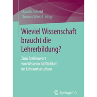 Wieviel Wissenschaft braucht die Lehrerbildung?: Zum Stellenwert von Wissenschaf [Paperback]