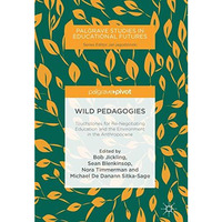 Wild Pedagogies: Touchstones for Re-Negotiating Education and the Environment in [Hardcover]