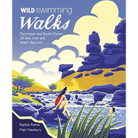 Wild Swimming Walks Dartmoor and South Devon: 28 Lake, River and Beach Days Out [Paperback]