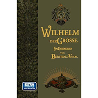 Wilhelm der Gro?e: Deutscher Kaiser und K?nig von Preu?en. Sein Leben und Wirken [Paperback]