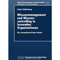 Wissensmanagement und Wissenscontrolling in lernenden Organisationen: Ein system [Paperback]