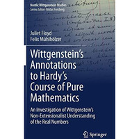 Wittgensteins Annotations to Hardys Course of Pure Mathematics: An Investigati [Hardcover]